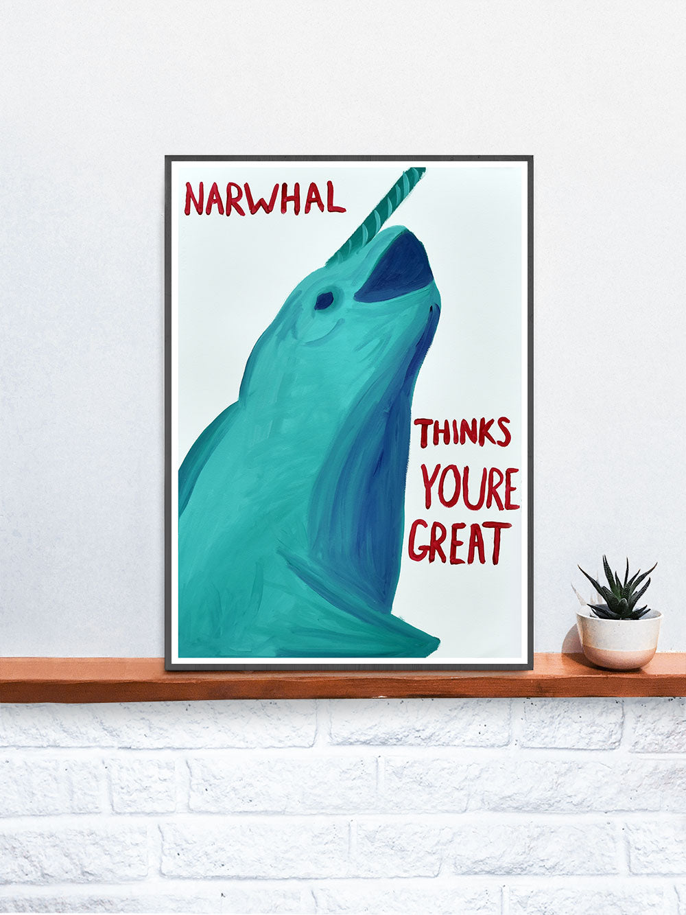 Narwhal Thinks Your Great Narwhal Painting Print on a Shelf